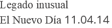Legado inusual El Nuevo Día 11.04.14